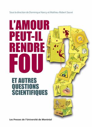 L'amour peut-il rendre fou et autres questions scientifiques | Sauvé, Mathieu-Robert