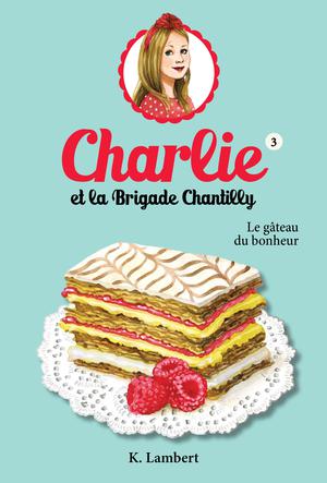 Charlie et la brigade Chantilly 3 | Lambert, Karine