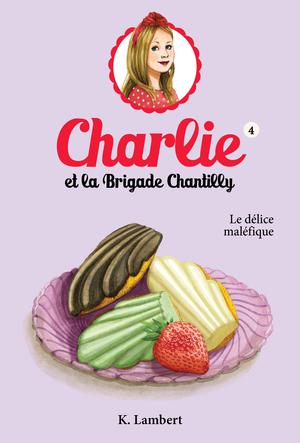 Charlie et la brigade Chantilly 4 | Lambert, Karine