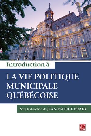 Introduction à la vie politique municipale québécoise | Brady, Jean-Patrick