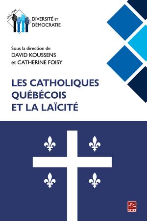 Les catholiques québécois et la laïcité | Koussens, David
