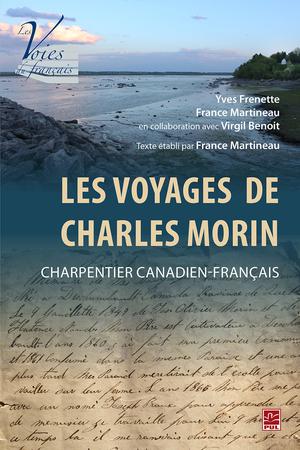 Les voyages de Charles Morin, charpentier canadien-français | Frenette, Yves