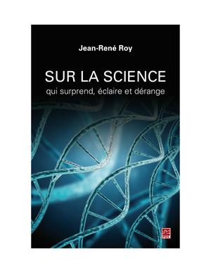 Sur la science qui surprend, éclaire et dérange | Roy, Jean-René