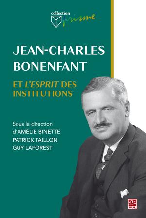 Jean-Charles Bonenfant et l'esprit des institutions | Binette, Amélie