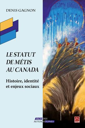 Le statut de Métis au Canada | Gagnon, Denis