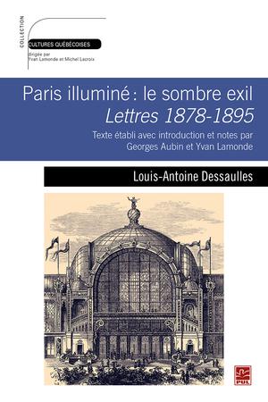 Paris illuminé&nbsp;: le sombre exil | Dessaulles, Louis-Antoine