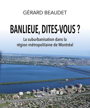 Banlieue, dites-vous ? | Beaudet, Gérard