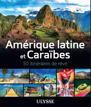 Amérique latine et Caraïbes - 50 itinéraires de rêve | Ulysse, Collectif