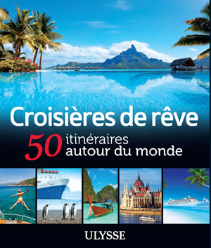 Croisières de rêve - 50 itinéraires autour du monde | Ulysse, Collectif