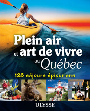 Plein air et art de vivre au Québec - 125 séjours épicuriens | Ducharme, Thierry