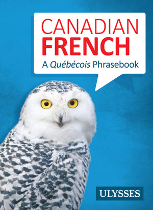 Canadian French - A Québécois Phrasebook | Collective, Ulysses