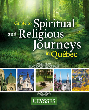 Guide to Spiritual and Religious Journeys in Québec | Collective, Ulysses