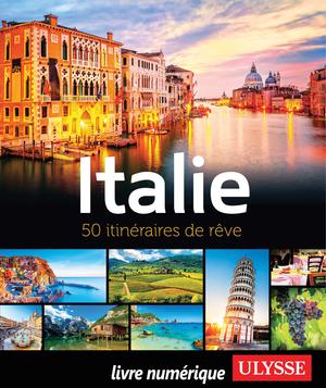 Italie - 50 itinéraires de rêve | Ulysse, Collectif