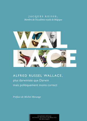 Alfred Russel Wallace, plus darwiniste que Darwin mais politiquement moins correct | Reisse, Jacques