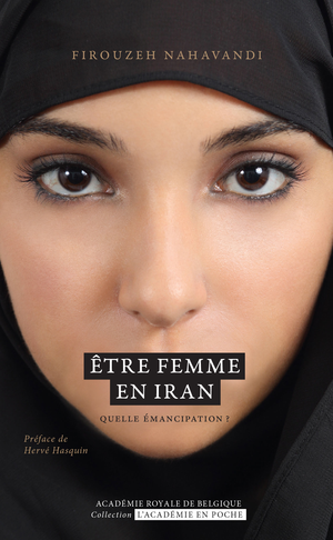 Être femme en Iran. Quelle émancipation ? | Nahavandi, Firouzeh