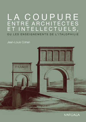 La coupure entre architectes et intellectuels, ou les enseignements de l'Italophilie | Cohen, Jean-Louis
