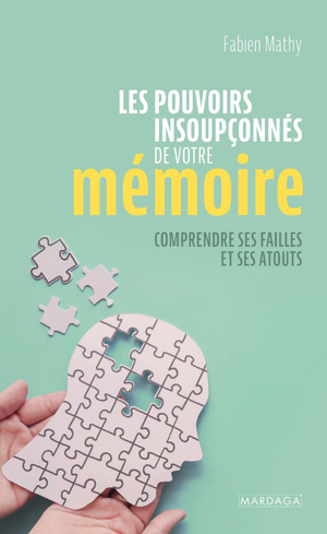 Les pouvoirs insoupçonnés de votre mémoire | Mathy, Fabien