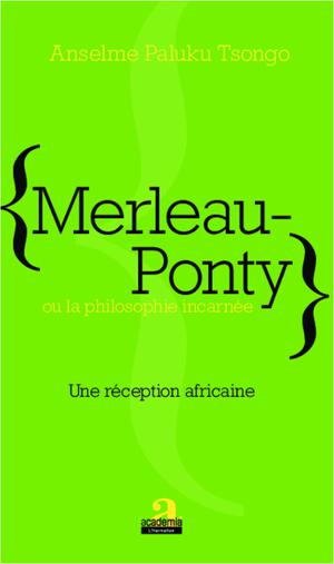 Merleau-Ponty ou la philosophie incarnée | Tsongo, Anselme Paluku