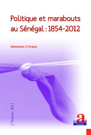 Politique et marabouts au Sénégal : 1854-2012 | D'Angelo, Sebastiano