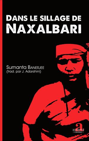 Dans le sillage de Naxalbari | Banerjee, Sumanta