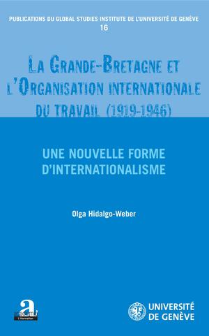 La Grande-Bretagne et l'Organisation internationale du travail (1919-1946). | Hidalgo-Weber, Olga