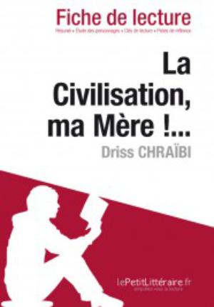 La Civilisation, ma Mère !... de Driss Chraïbi (Fiche de lecture) | Hombourger, Julie