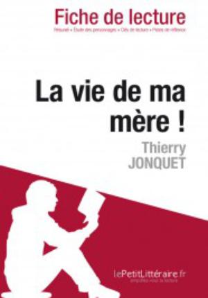 La vie de ma mère ! de Thierry Jonquet (Fiche de lecture) | Lechevallier, Valentine