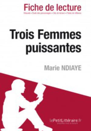 Trois femmes puissantes de Marie N'Diaye (Fiche de lecture) | lePetitLitteraire.fr