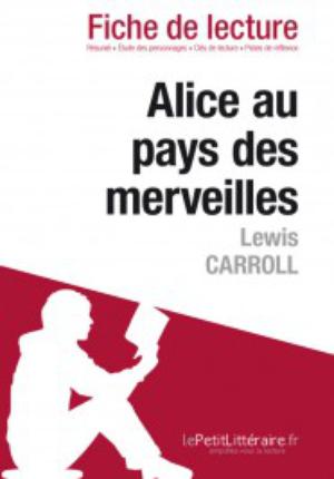 Alice au pays des merveilles de Lewis Carroll (Fiche de lecture) | Isabelle De Meese
