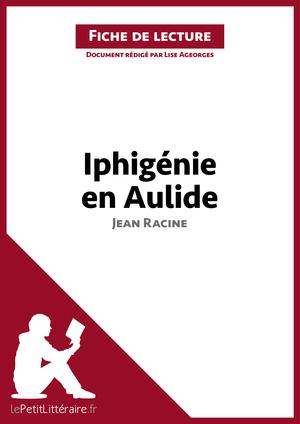 Iphigénie en Aulide de Jean Racine (Fiche de lecture) | Ageorges, Lise