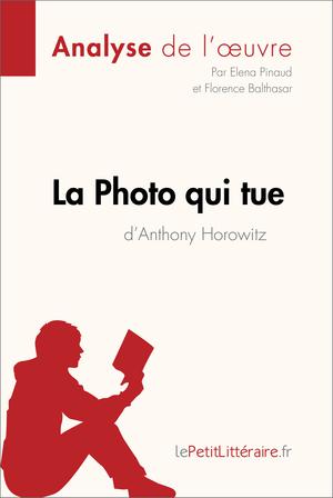La Photo qui tue d'Anthony Horowitz (Analyse de l'oeuvre) | Pinaud, Elena