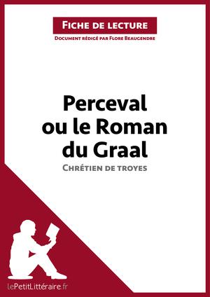 Perceval ou le Roman du Graal de Chrétien de Troyes (Fiche de lecture) | Beaugendre, Flore