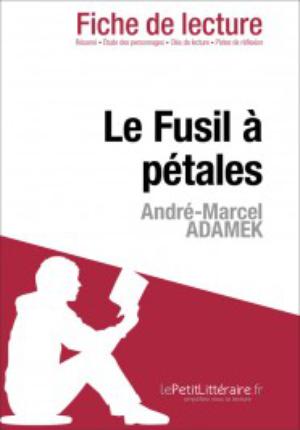 Le Fusil à pétales d'André-Marcel Adamek (Fiche de lecture) | Greindl, Sibylle