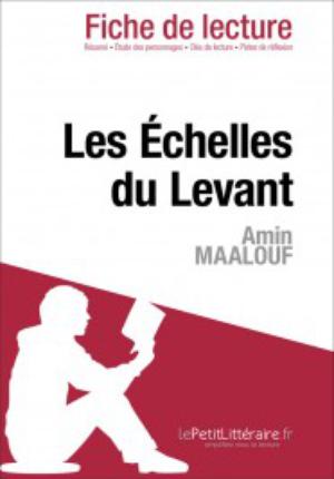 Les Echelles du Levant d'Amin Maalouf (Fiche de lecture) | lePetitLittéraire.fr