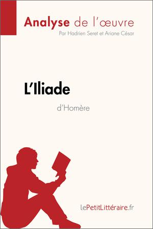 L'Iliade d'Homère (Analyse de l'oeuvre) | Seret, Hadrien