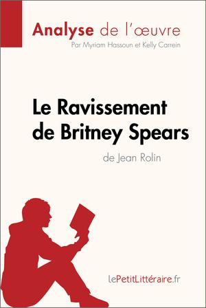 Le Ravissement de Britney Spears de Jean Rolin (Analyse de l'?uvre) | Hassoun, Myriam