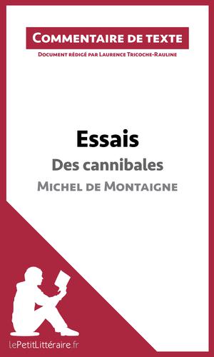 Essais - Des cannibales de Michel de Montaigne (livre I, chapitre XXXI) (Commentaire de texte) | Tricoche-Rauline, Laurence