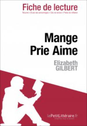 Mange Prie Aime d'Elizabeth Gilbert (Fiche de lecture) | lePetitLittéraire.fr