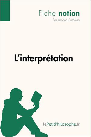 L'interprétation (Fiche notion) | Sorosina, Arnaud