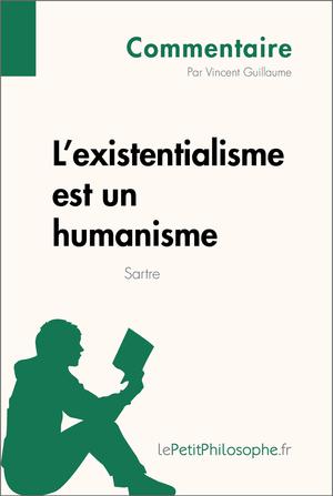 L'existentialisme est un humanisme de Sartre (Commentaire) | Guillaume, Vincent