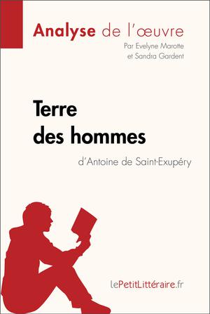 Terre des hommes d'Antoine de Saint-Exupéry (Analyse de l'oeuvre) | Marotte, Evelyne