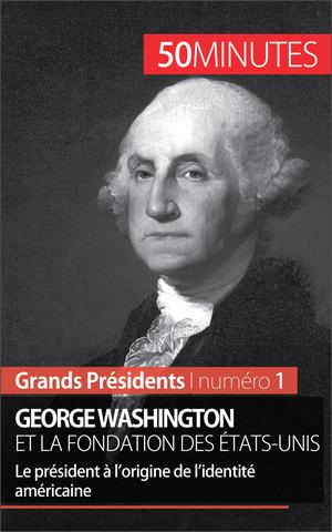 George Washington et la fondation des États-Unis | Mettra, Mélanie