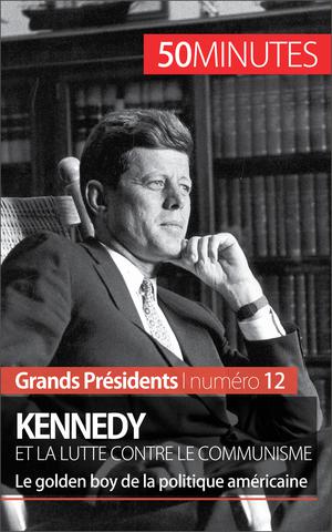 Kennedy et la lutte contre le communisme | Convard, Quentin