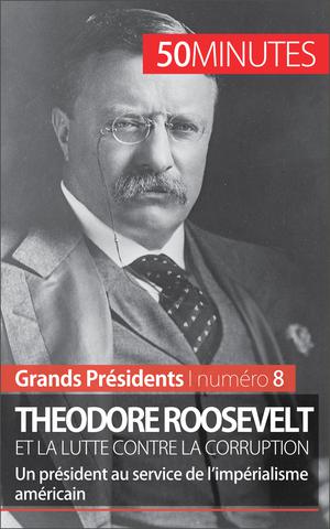 Theodore Roosevelt et la lutte contre la corruption | Rocteur, Jérémy