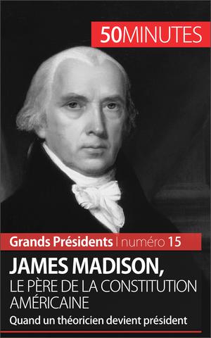 James Madison, le père de la Constitution américaine | Melchers, Thomas