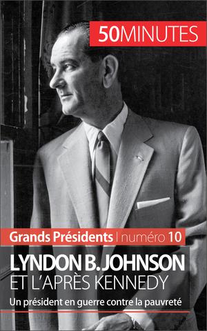Lyndon B. Johnson et l'après Kennedy | Convard, Quentin