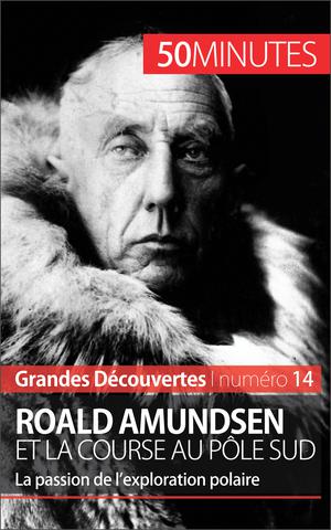 Roald Amundsen et la course au pôle Sud | Mettra, Mélanie