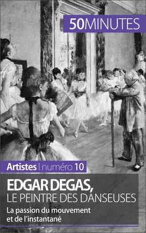 Edgar Degas, le peintre des danseuses | Malache, Marie-Julie