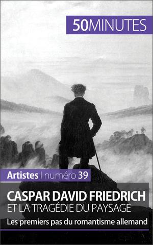 Caspar David Friedrich et la tragédie du paysage | Muller, Céline