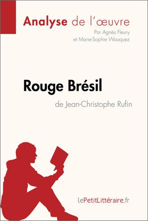 Rouge Brésil de Jean-Christophe Rufin (Analyse de l'œuvre) | Fleury, Agnès